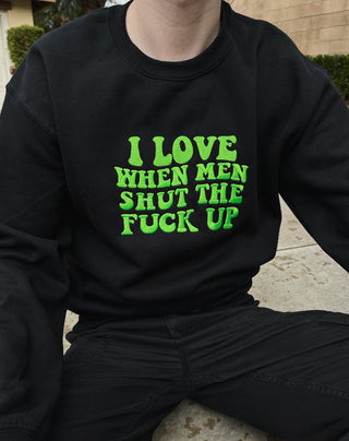 I love when men shut the fuck up hoodie PREORDER